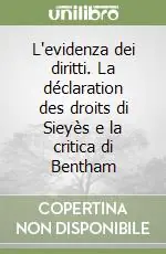 L‘evidenza dei diritti. La déclaration des droits di Sieyès e la critica di Bentham Direttamente Dal Produttore