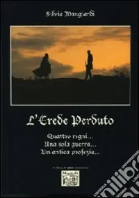 L‘erede perduto. Quattro regni... Una sola guerra... Un‘antica profezia.. Solo Oggi