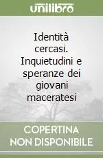 Bestseller Identità cercasi. Inquietudini e speranze dei giovani maceratesi