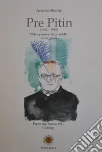 Pre Pitin (1911-1981). Vitis e passions di un soldât cence glorie Subito Disponibile