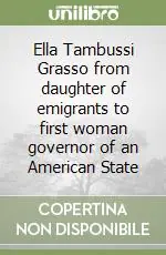 Offerta Del Giorno Ella Tambussi Grasso from daughter of emigrants to first woman governor of an American State