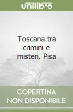 Toscana tra crimini e misteri. Pisa Offerta Del Giorno