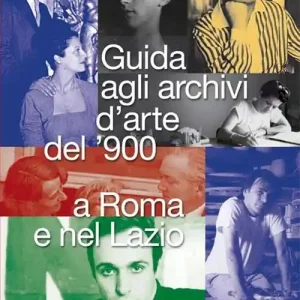 Guida agli archivi d‘arte del ‘900 a Roma e nel Lazio. La Quadriennale di Roma Fondazione Subito Disponibile