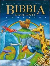 Bibbia. Racconti classici. Ediz. illustrata Ultime Pezzi