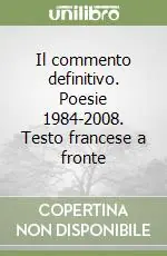 Il commento definitivo. Poesie 1984-2008. Testo francese a fronte Novità
