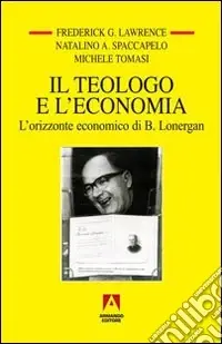 Il teologo e l‘economia. L‘orizzonte economico di B. Lonergan Prezzo Ridotto