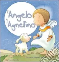 L‘angelo e l‘agnellino. Un racconto per il Natale. Ediz. illustrata Offerta Del Giorno