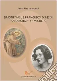 Simone Weil e Francesco d‘Assisi. Anarchici o mistici? Novità