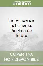 Spedito Oggi La tecnoetica nel cinema. Bioetica del futuro