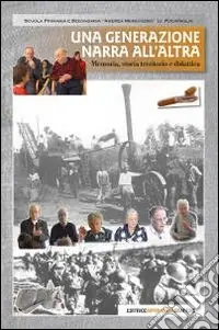 Una generazione narra all‘altra. Memoria, storia, territorio e didattica. Con DVD Spedito Oggi