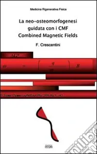 Nuova Collezione La neo-osteomorfogenesi guidata con i CMF Combined Magnetic Fields