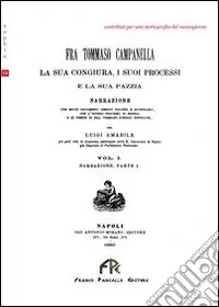 Prezzo Conveniente Fra Tommaso Campanella. La sua congiura, i suoi processi e la sua pazzia (rist. anast.). Vol. 1
