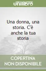 Una donna, una storia. C‘è anche la tua storia Compra Adesso