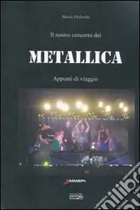 Offerta Limitata Il nostro concerto dei Metallica. Appunti di viaggio