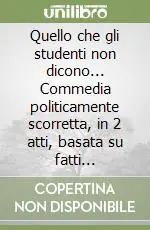 Must-Have Quello che gli studenti non dicono... Commedia politicamente scorretta, in 2 atti, basata su fatti realmente accaduti all‘85 per cento