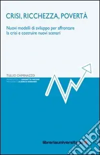 Promozione Esclusiva Crisi, ricchezza, povertà. Nuovi modelli di sviluppo per affrontare la crisi e costruire nuovi scenari