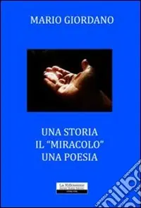Offerta Del Giorno Una storia. Il «miracolo». Una poesia