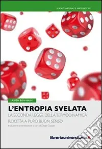 L‘entropia svelata. La seconda legge della termodinamica ridotta a puro buon senso Compra Online