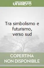 Promo Stagionale Tra simbolismo e futurismo, verso sud