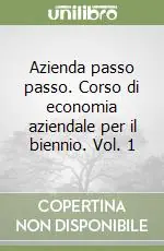 Offerta Lampo Azienda passo passo. Corso di economia aziendale per il biennio. Vol. 1