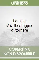 Ordina Subito Le ali di Alì. Il coraggio di tornare