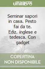 Esclusivo Seminar sapori in casa. Pesto fai da te. Ediz. inglese e tedesca. Con gadget