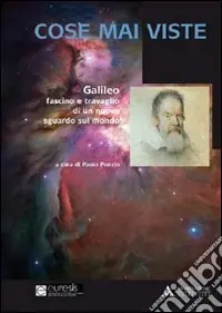 Prezzo Conveniente Cose mai viste. Galileo. Fascino e travaglio di un nuovo sguardo sul mondo