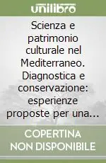 Scienza e patrimonio culturale nel Mediterraneo. Diagnostica e conservazione esperienze proposte per una carta del rischio (Palermo, 18-21 ottobre 2007) Ultima Occasione