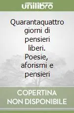 Occasione Quarantaquattro giorni di pensieri liberi. Poesie, aforismi e pensieri