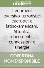 Spedito Oggi Fenomeni eversivo-terroristici eueropei e latino-americani. Attualità, documenti, connessioni e sinergie