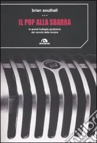 Promozione Esclusiva Il pop alla sbarra. Le grandi battaglie giudiziarie del mondo della musica