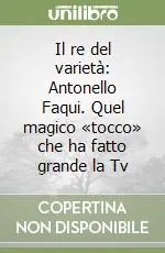 Offerta Speciale Il re del varietà Antonello Faqui. Quel magico «tocco» che ha fatto grande la Tv