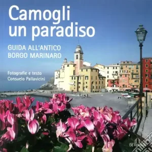 Offerta Lampo Camogli un paradiso. Guida all‘antico borgo marinaro. Ediz. illustrata