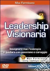 Leadership visionaria. Insegnare con l‘esempio e guidare con passione e coraggio. Con DVD Occasione