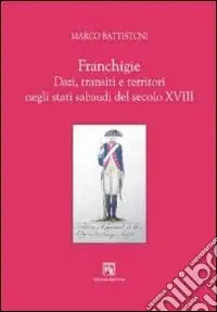 Promozione Esclusiva Franchigie. Dazi, transiti e territori negli stati sabaudi del secolo XVIII