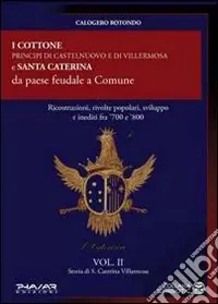 Storia di S. Caterina Villarmosa. Vol. 2 I cottone principi di Castelnuovo e di Villermosa e S. Caterina da paese feudale a comune Saldi