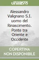 Alessandro Valignano S.I. uomo del Rinascimento. Ponte tra Oriente e Occidente Super Prezzo