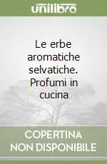 Le erbe aromatiche selvatiche. Profumi in cucina Ultimissimo Modello