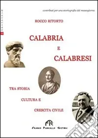 Calabria e calabresi. Tra storia, cultura e crescita civile Prezzo Ridotto