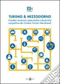 Turismo & mezzogiorno. Caratteri strutturali, potenzialità e dinamiche competitive dei contesti turistici meridionali Soddisfatti O Rimborsati