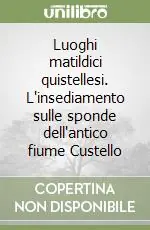 Bestseller Luoghi matildici quistellesi. L‘insediamento sulle sponde dell‘antico fiume Custello