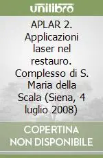Consegna Rapida APLAR 2. Applicazioni laser nel restauro. Complesso di S. Maria della Scala (Siena, 4 luglio 2008)
