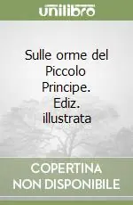 Must-Have Sulle orme del Piccolo Principe. Ediz. illustrata