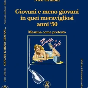 Giovani e meno giovani in quei meravigliosi anni ‘50. Messina come pretesto Offerta Speciale