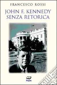 Ultimissimo Modello John F. Kennedy. Senza retorica