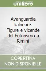 Reso Gratuito Avanguardia balneare. Figure e vicende del Futurismo a Rimini