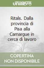 Ritals. Dalla provincia di Pisa alla Camargue in cerca di lavoro Acquista Ora