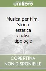 Musica per film. Storia estetica analisi tipologie Nuova Collezione