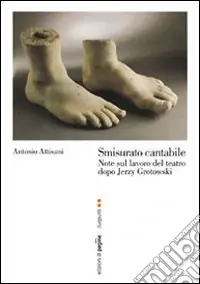 Smisurato cantabile. Note sul lavoro del teatro dopo Jerzy Grotowsky Offerta Lampo