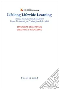 Acquista Ora Lifelong Lifewide Learning. Rivista di EdaForum «Forum permanente per l‘educazione degli adulti». Vol. 14 Educazione degli adulti creatività e innovazione